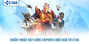 Chiến thuật đặt cược eSports hiệu quả từ C168