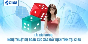 Tài Xỉu Sicbo - Nghệ Thuật Dự Đoán Xúc Xắc Đầy Kịch Tính Tại C168